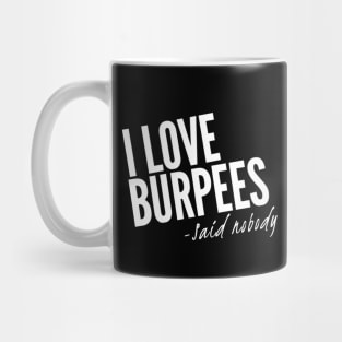 I Love Burpees - Said Nobody Mug